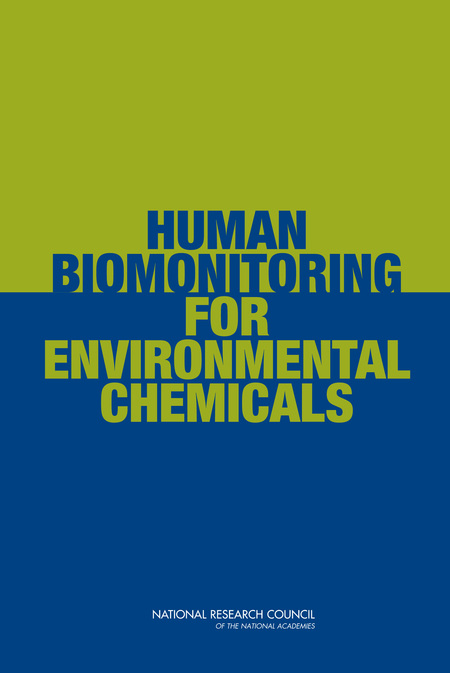 Human Biomonitoring for Environmental Chemicals Committee on Human Biomonitoring for Environmental Toxicants and National Research Council