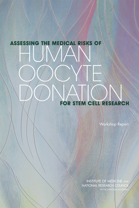 Assessing the Medical Risks of Human Oocyte Donation for Stem Cell Research: Workshop Report Committee on Assessing the Medical Risks of Human Oocyte Donation for Stem Cell Research, National Research Council, Linda Giudice and Eileen Santa