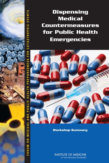 Dispensing Medical Countermeasures for Public Health Emergencies: Workshop Summary Forum on Medical and Public Health Preparedness for Catastrophic Events, Institute of Medicine, Miriam Davis and Marnina S. Kammersall