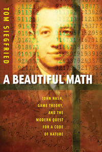 A Beautiful Math: John Nash, Game Theory, and the Modern Quest for a Code of Nature (PDF)