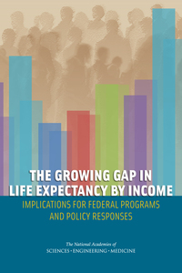 The Growing Gap in Life Expectancy by Income:Implications for Federal Programs and Policy Responses